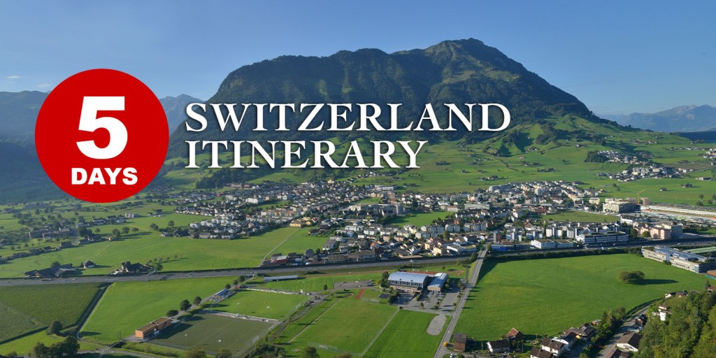 switzerland trip itinerary 5 days - Amazing  days Switzerland Itinerary by Swiss Travel Expert ()